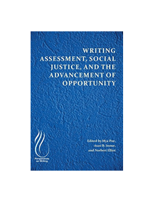 Writing Assessment, Social Justice, and the Advancement of Opportunity - 9781607328643