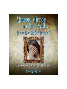 Mirror, Mirror, on the Wall . . . Where Does My Self-Love Fall? - 9781608081950