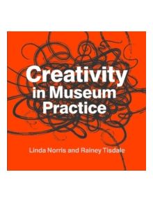 Creativity in Museum Practice - 9781611323085