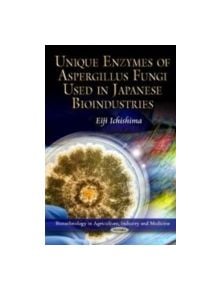 Unique Enzymes of Aspergillus Fungi Used in Japanese Bioindustries - 9781612097190