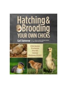 Hatching and Brooding Your Own Chicks - 9781612120140