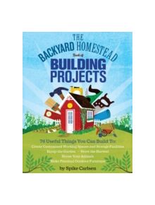 Backyard Homestead Book of Building Projects - 9781612120850