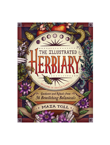 Illustrated Herbiary: Guidance and Rituals from 36 Bewitching Botanicals - 9781612129686