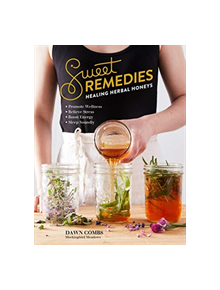 Sweet Remedies: Healing Herbal Honeys - 9781612129921