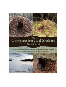 The Complete Survival Shelters Handbook - 9781612434933