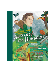 The Incredible Yet True Adventures of Alexander von Humboldt - 9781615196319