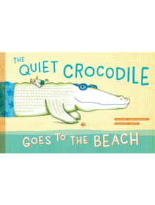 The Quiet Crocodile Goes to the Beach - 9781616898014