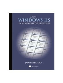 Learn Windows IIS in a Month of Lunches - 9781617290978