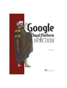 Google Cloud Platform in Action - 9781617293528