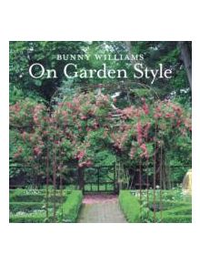 Bunny Williams On Garden Style - 9781617691539