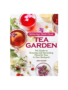 Growing Your Own Tea Garden - 9781620083222