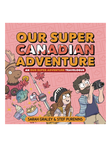 Our Super Canadian Adventure: An Our Super Adventure Travelogue - 9781620106730