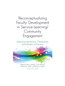 Reconceptualizing Faculty Development in Service-Learning/Community Engagement - 9781620366127