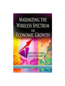 Maximizing the Wireless Spectrum for Economic Growth - 9781622579419