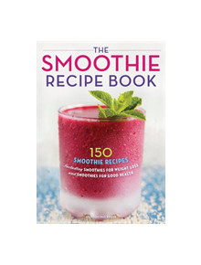 The Smoothie Recipe Book - 9781623151010