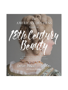 The American Duchess Guide to 18th Century Beauty - 9781624147869