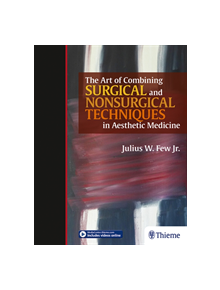 The Art of Combining Surgical and Nonsurgical Techniques in Aesthetic Medicine - 9781626236820