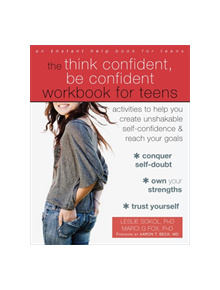 The Think Confident, Be Confident Workbook for Teens - 9781626254831