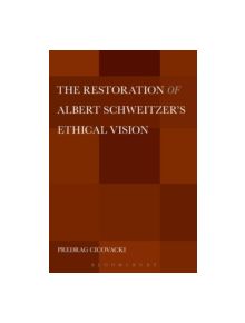 The Restoration of Albert Schweitzer's Ethical Vision - 9781628923469