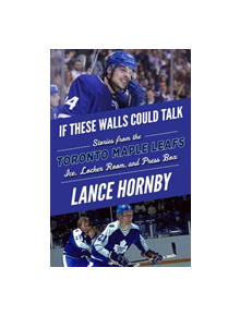 If These Walls Could Talk -- Toronto Maple Leafs - 9781629375960