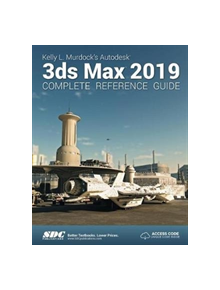 Kelly L. Murdock's Autodesk 3ds Max 2019 Complete Reference Guide - 9781630571801