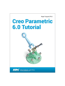 Creo Parametric 6.0 Tutorial - 696629 - 9781630572914