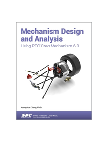 Mechanism Design and Analysis Using PTC Creo Mechanism 6.0 - 696629 - 9781630572983