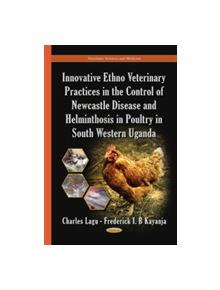 Innovative Ethno Veterinary Practices in the Control of Newcastle Disease & Helminthosis in Poultry in South Western Uganda -