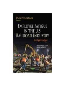 Employee Fatigue in the U.S. Railroad Industry - 9781631177873