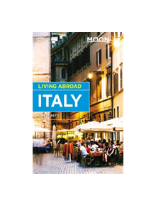 Moon Living Abroad Italy, 4th Edition - 9781631216497