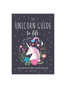 The Unicorn Guide to Life - 9781631583568