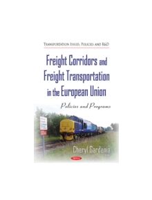 Freight Corridors & Freight Transportation in the European Union - 9781633213609