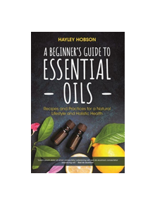 A Beginner's Guide to Essential Oils - 9781633537002