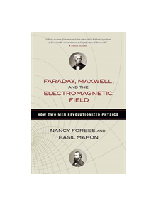 Faraday, Maxwell, and the Electromagnetic Field - 9781633886070