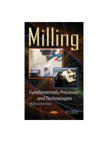 Milling Fundamentals, Processes & Technologies - 9781634830225