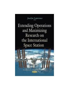 Extending Operations & Maximizing Research on the International Space Station - 11203 - 9781634840613