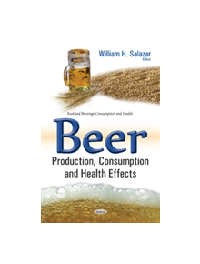 Beer  Production, Consumption & Health Effects - 9781634857048