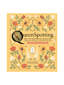 QueenSpotting: Meet the Remarkable Queen Bee and Discover the Drama at the Heart of the Hive - 9781635860375