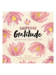 Everyday Gratitude: Inspiration for Living Life as a Gift - 9781635860467