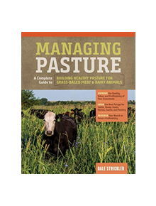 Managing Pasture: A Complete Guide to Building Healthy Pasture for Grass-Based Meat & Dairy Animals - 12776 - 9781635860702