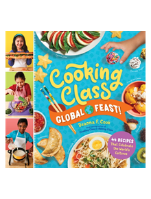 Cooking Class Global Feast!: 44 Recipes That Celebrate the World's Cultures - 9781635861266