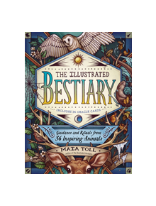 Illustrated Bestiary: Guidance and Rituals from 36 Inspiring Animals - 9781635862126