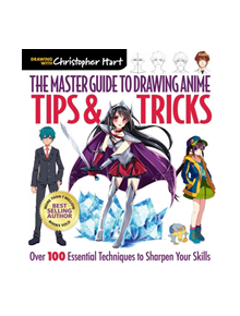 The Master Guide to Drawing Anime: Tips & Tricks - 9781640210233