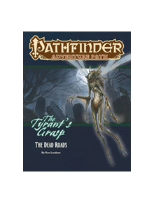 Pathfinder Adventure Path: The Dead Roads (Tyrant's Grasp 1 of 6) - 9781640781115