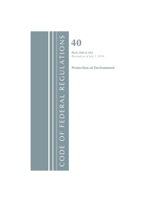 Code of Federal Regulations, Title 40 Protection of the Environment 260-265, Revised as of July 1, 2018 - 9781641431750