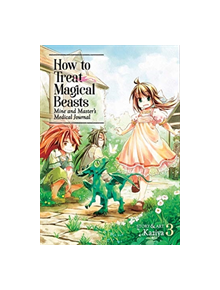 How to Treat Magical Beasts: Mine and Master's Medical Journal Vol. 3 - 9781642750058