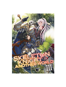 Skeleton Knight in Another World (Light Novel) Vol. 3 - 9781642757064