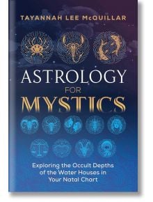 Astrology for Mystics: Exploring the Occult Depths of the Water Houses in Your Natal Chart - Destiny Books - 9781644110515