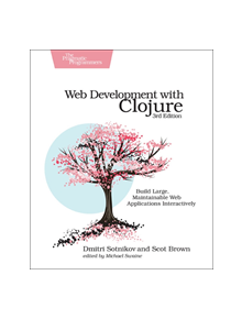 Web Development with Clojure, 3e - 9781680506822