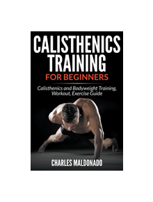 Calisthenics Training For Beginners - 9781681859569